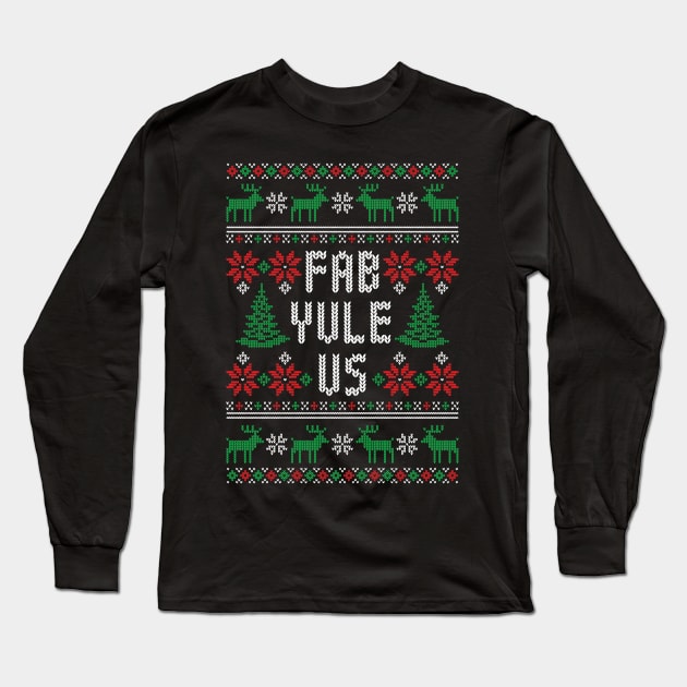 Fab Yule Us - Funny Yuletide Ugly Christmas Sweater Long Sleeve T-Shirt by TwistedCharm